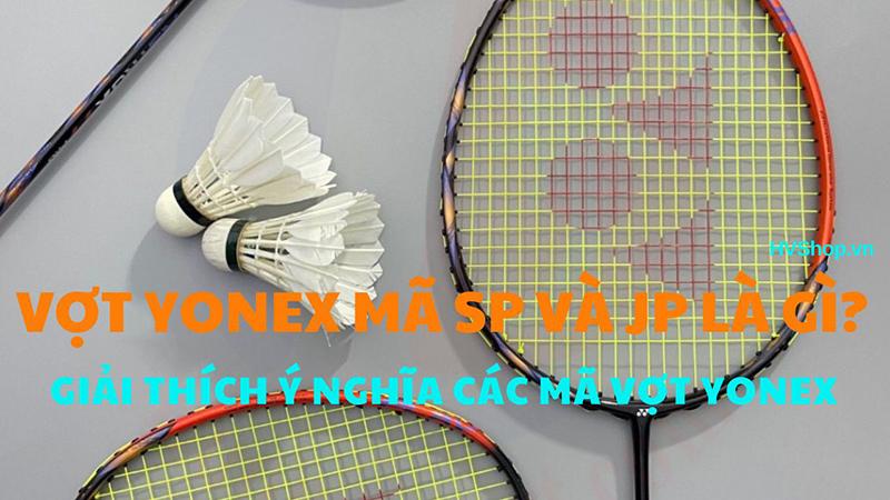 Giải mã vợt cầu lông Yonex