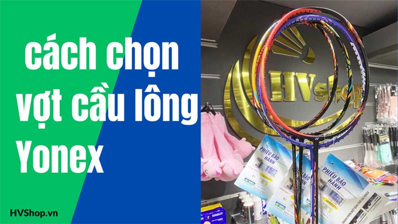 Tiêu chí chọn vợt Yonex