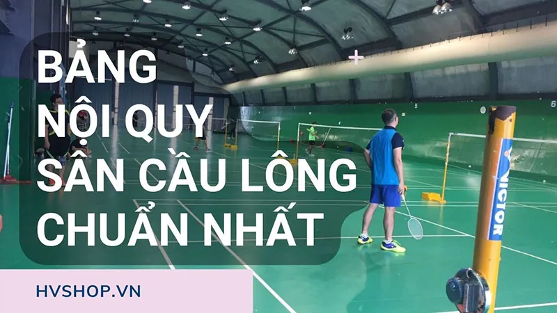 Bảng Nội Quy sân cầu lông, nhà thi đấu, CLB mới nhất