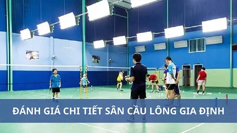 Đánh giá chi tiết sân cầu lông Gia Định